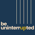 Be Uninterrupted